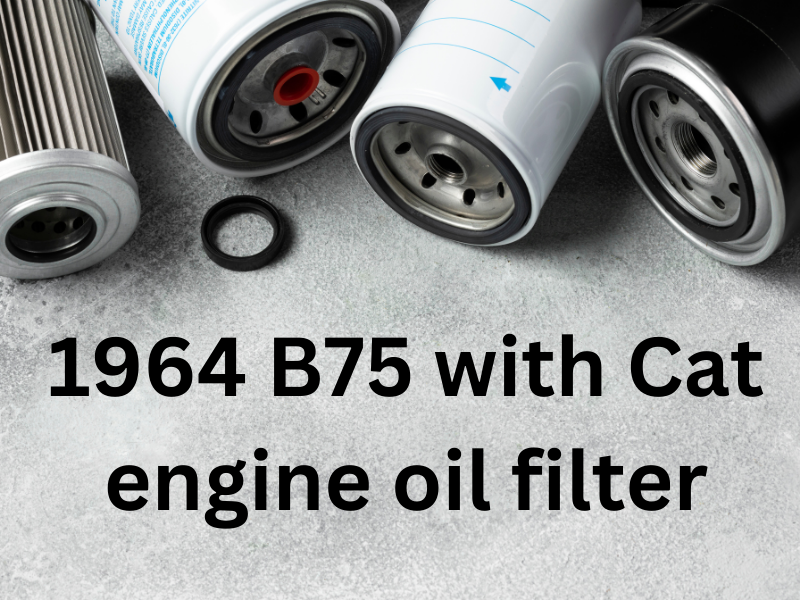 1964 B75 with Cat engine oil filter